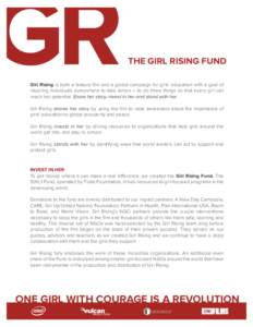 GR  THE GIRL RISING FUND Girl Rising is both a feature film and a global campaign for girls’ education with a goal of inspiring individuals everywhere to take action – to do three things so that every girl can