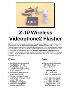 X-10 Wireless Videophone2 Flasher Light and convenient, the X-10 Wireless Videophone2 Flasher is ideal for every deaf Videophone user! X-10 Wireless Videophone2 Flasher provides both TTY and Videophone ring flasher for a