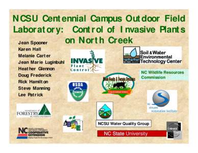 NCSU Centennial Campus Outdoor Field Laboratory: Control of Invasive Plants on North Creek Jean Spooner Karen Hall Melanie Carter