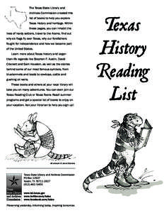 The Texas State Library and Archives Commission created this list of books to help you explore Texas history and heritage. Within these pages, you can inhabit the lives of hardy settlers, travel to the Alamo, find out