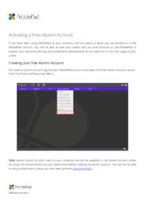 Activating a Free Alumni Account If you have been using PebblePad at your university and are about to leave, you are entitled to a free PebblePad account. You will be able to take your assets with you and continue to use
