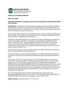 News for Immediate Release Sept. 22, 2014 Pinnacle Overlook in Lancaster County now Included in Pennsylvania State Park System Harrisburg – Department of Conservation and Natural Resources Bureau of State David Kemmere