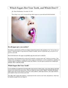 Which Sugars Rot Your Teeth, and Which Don’t? By: Diane MacEachern, November 10, 2015 From: http://www.care2.com/greenliving/which-sugars-rot-your-teeth-and-which-dont.html Do all sugars give you cavities? If you have 