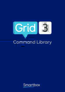 Command Library  About this guide Grid 3 has a huge library of commands at your disposal when building or modifying grid sets. This guide catalogues every command available to you as of Grid 3