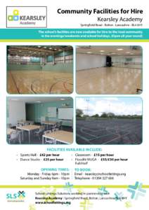 Community Facilities for Hire Kearsley Academy Springfield Road • Bolton • Lancashire • BL4 8HY The school’s facilities are now available for hire to the local community in the evenings/weekends and school holida