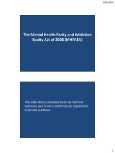 [removed]The Mental Health Parity and Addiction Equity Act of[removed]MHPAEA)  This slide deck is intended to be an informal
