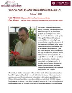 TEXAS A&M PLANT BREEDING BULLETIN February 2016 Our Mission: Educate and develop Plant Breeders worldwide Our Vision: Alleviate hunger and poverty through genetic improvement of plants  Dr. Dariusz Malinowski, Professor 
