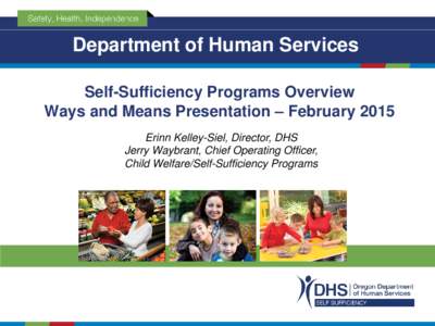 DHS Office of Self-Sufficiency Programs: Household Stability Role of TANF, SNAP, ERDC and Medical  ways and Means Presentation – March 12, 2013  Erinn Kelley-Siel, Director, DHS Liesl Wendt, Director, DHS Office Self S