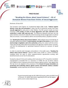 PRESS RELEASE  “Breaking the Silence about Sexual Violence” – 6% of Romanian Women Have Been Victims of Sexual Aggression Bucharest, 28 July 2014 The European Union Agency for Fundamental Rights (FRA) study, “Vio