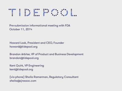 Pre-submission informational meeting with FDA  October 11, 2014 Howard Look, President and CEO, Founder  !