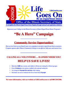 Represent your College in the Illinois Secretary of State Organ/Tissue Donor Program’s  “Be A Hero” Campaign _______________________________  Community Service Opportunities!