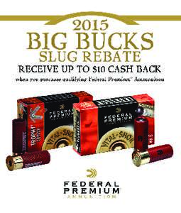 Receive up to $10.00 cash back when you purchase qualifying Federal Premium® Vital•Shok® ammunition. Please check the correct box for the rebate that you are redeeming. Please select only one redemption. TruBall® R