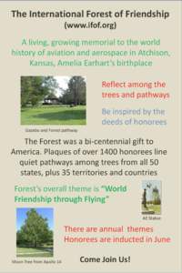 The International Forest of Friendship (www.ifof.org) A living, growing memorial to the world history of aviation and aerospace in Atchison, Kansas, Amelia Earhart’s birthplace Reflect among the