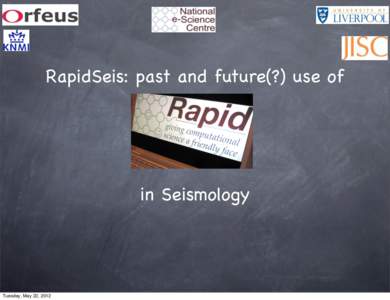 RapidSeis: past and future(?) use of  in Seismology Tuesday, May 22, 2012
