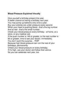 Blood Pressure Explained Visually Give yourself a birthday present this year. A better chance at having a birthday next year. You may pump up balloons only once a year. Buy your arteries are under pressure every second. 