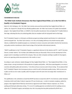 FOR IMMEDIATE RELEASE  The Pellet Fuels Institute Announces that New England Wood Pellet, LLC is the First Mill to Qualify in its Standards Program March 19, 2013 (Arlington, VA) –The Pellet Fuels Institute announced l