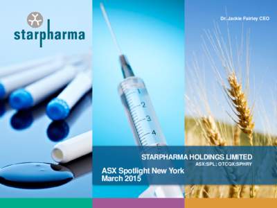 Dr. Jackie Fairley CEO  STARPHARMA HOLDINGS LIMITED ASX:SPL; OTCQX:SPHRY  ASX Spotlight New York