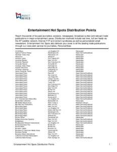 Entertainment Hot Spots Distribution Points Reach thousands of focused journalists, analysts, newspapers, broadcast outlets and relevant trade publications in major entertainment areas. Distribution methods include realt