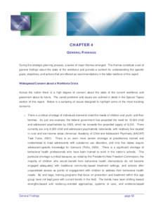 CHAPTER 4 GENERAL FINDINGS During the strategic planning process, a series of major themes emerged. The themes constitute a set of general findings about the state of the workforce and provide a context for understanding