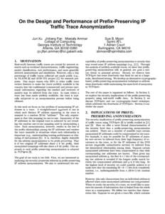 On the Design and Performance of Prefix-Preserving IP Traffic Trace Anonymization Jun Xu Jinliang Fan Mostafa Ammar College of Computing Georgia Institute of Technology Atlanta, GA[removed]