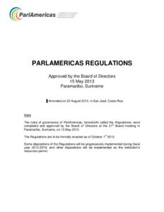 PARLAMERICAS REGULATIONS Approved by the Board of Directors 15 May 2013 Paramaribo, Suriname  Amended on 20 August 2013, in San José, Costa Rica