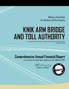 Making a Connection for Alaskans and the Economy KNIK ARM BRIDGE AND TOLL AUTHORITY A Component Unit of the State of Alaska and Development Stage Enterprise