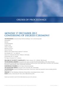 ORDER OF PROCEEDINGS  MONDAY 17 DECEMBER 2012 CONFERRING OF DEGREES CEREMONY THE PROCESSION will enter the Royal Exhibition Building at 11am in the following order: Chief Marshal