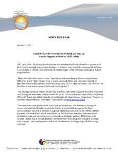 NEWS RELEASE October 3, 2011 Child Welfare Services for Inuit Need to Focus on Family Support as Well as Child Safety OTTAWA, ON – Too many Inuit children are involved in the child welfare system and there is not enoug