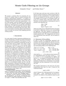 Monte Carlo Filtering on Lie Groups Alessandro Chiuso 1 and Stefano Soatto 2 Abstract We propose a nonlinear lter for estimating the trajectory of a random walk on a matrix Lie group with constant computational complexi