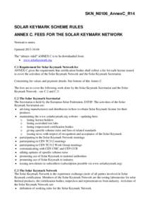 SKN_N0106_AnnexC_R14 SOLAR KEYMARK SCHEME RULES ANNEX C. FEES FOR THE SOLAR KEYMARK NETWORK Normative annex. Updated[removed]The “always valid” ANNEX C is to be downloaded from: