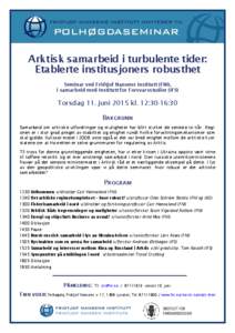 Arktisk samarbeid i turbulente tider: Etablerte institusjoners robusthet Seminar ved Fridtjof Nansens Institutt (FNI), i samarbeid med Institutt for Forsvarsstudier (IFS)  Torsdag 11. juni 2015 kl. 12:30-16:30