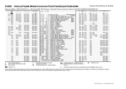 Platí od[removed]do[removed][removed]Ostrava-Frýdek-Místek-Kozlovice-Tichá-Frenštát pod Radhoštěm Přepravu zajišťuje: ARRIVA MORAVA a.s., Vítkovická 3133/5, [removed]Ostrava - Moravská Ostrava, provozovn