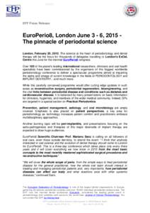 EFP Press Release  EuroPerio8, London June 3 - 6, 2015 The pinnacle of periodontal science London, February 20, 2015. The science at the heart of periodontology and dental therapy will be the focus for thousands of deleg