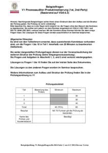 Beispielfragen V1 Prozessauditor-Produktrealiserung (1st, 2nd-Party) (Basierend auf VDA 6.3) Hinweis: Nachfolgende Beispielfragen sollen Ihnen einen Eindruck über den Aufbau und die Struktur der Prüfung geben. Die Prü