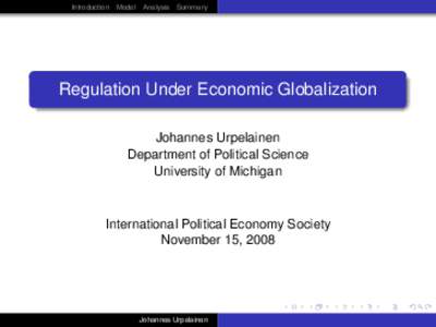 Introduction Model Analysis Summary  Regulation Under Economic Globalization Johannes Urpelainen Department of Political Science University of Michigan
