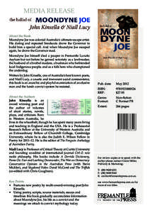 MEDIA RELEASE  About the Book Moondyne Joe was colonial Australia’s ultimate escape artist. His daring and repeated breakouts drove the Governor to build him a special cell. And when Moondyne Joe escaped