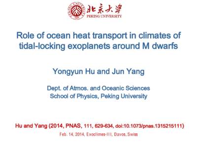 Role of ocean heat transport in climates of tidal-locking exoplanets around M dwarfs Yongyun Hu and Jun Yang Dept. of Atmos. and Oceanic Sciences School of Physics, Peking University