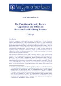 ACPR Policy Paper NoThe Palestinian Security Forces: Capabilities and Effects on the Arab-Israeli Military Balance Gal Luft1