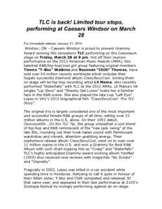 TLC is back! Limited tour stops, performing at Caesars Windsor on March 28 For immediate release: January 21, 2014  	
  Windsor, ON – Caesars Windsor is proud to present Grammy