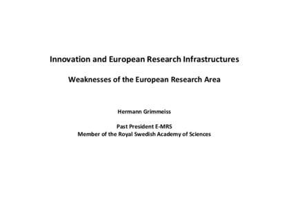 Innovation and European Research Infrastructures Weaknesses of the European Research Area Hermann Grimmeiss Past President E‐MRS Member of the Royal Swedish Academy of Sciences