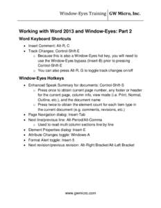 Window-Eyes Training GW Micro, Inc.  Working with Word 2013 and Window-Eyes: Part 2 Word Keyboard Shortcuts  Insert Comment: Alt-R, C  Track Changes: Control-Shift-E