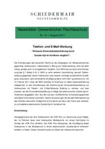 Newsletter Gewerblicher Rechtsschutz Nr. 41 – August 2011 Telefon- und E-Mail-Werbung - Wirksame Einverständniserklärung durch Double-Opt-In-Verfahren möglich? Die Anforderungen des deutschen Rechts an die Zulässig