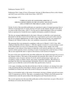 Publication Number: M-575 Publication Title: Copies of Lists of Passengers Arriving At Miscellaneous Ports on the Atlantic and Gulf Coasts and at Ports on the Great Lakes, [removed]Date Published: 1972 COPIES OF LISTS O