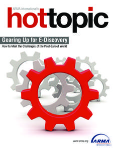 hottopic ARMA International’s Gearing Up for E-Discovery How to Meet the Challenges of the Post-Bailout World