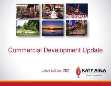Commercial Development Update Lance LaCour, CEO 1  Local Map - Katy Area