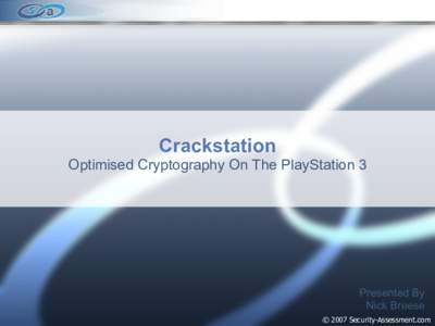 Crackstation Optimised Cryptography On The PlayStation 3 Presented By Nick Breese © 2007 Security-Assessment.com