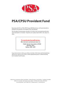 PSA/CPSU Provident Fund By joining the PSA or CPSU (SPSF Group NSW Branch) you will automatically be entitled to the benefits of Provident Fund membership. The Provident Fund provides a benefit of $3,500 to the nominated