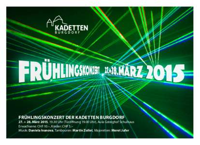 FRÜHLINGSKONZERT DER KADETTEN BURGDORF  27. + 28. März 2015, 19.30 Uhr (Türöffnung[removed]Uhr), Aula Gsteighof Schulhaus Erwachsene: CHF 10.–, Kinder: CHF 5.– Musik: Daniela Ivanova, Tambouren: Martin Zollet, Majo