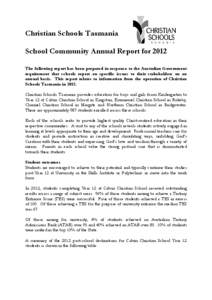 Christian Schools Tasmania School Community Annual Report for 2012 The following report has been prepared in response to the Australian Government requirement that schools report on specific issues to their stakeholders 