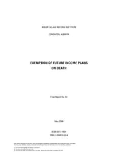 ALBERTA LAW REFORM INSTITUTE EDMONTON, ALBERTA EXEMPTION OF FUTURE INCOME PLANS ON DEATH